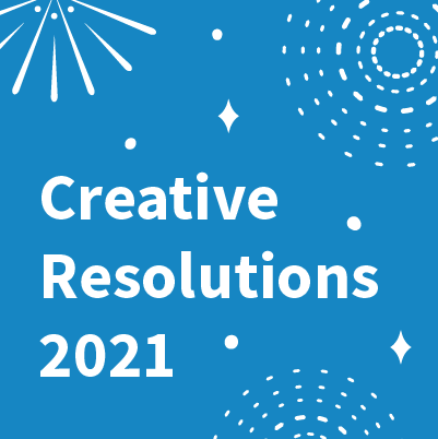 Creative Resolutions 2021