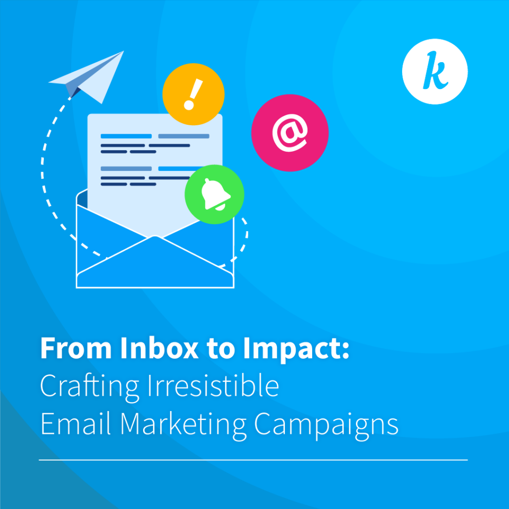 From inbox to impact: Crafting irresistible email marketing campaigns